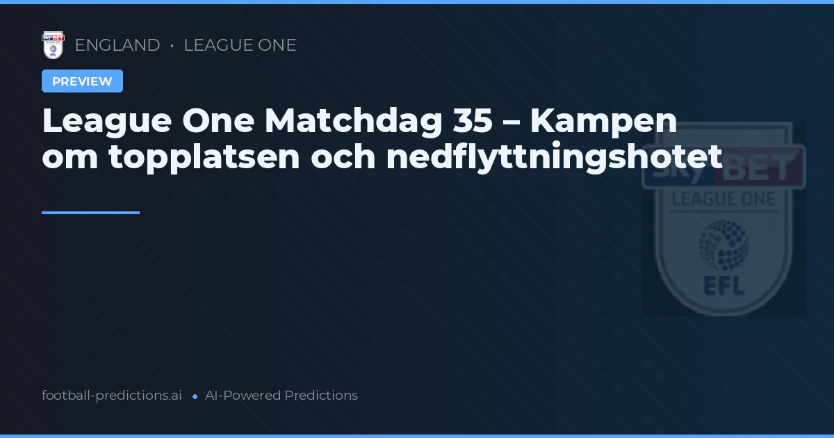 League One Matchdag 35 – Kampen om topplatsen och nedflyttningshotet