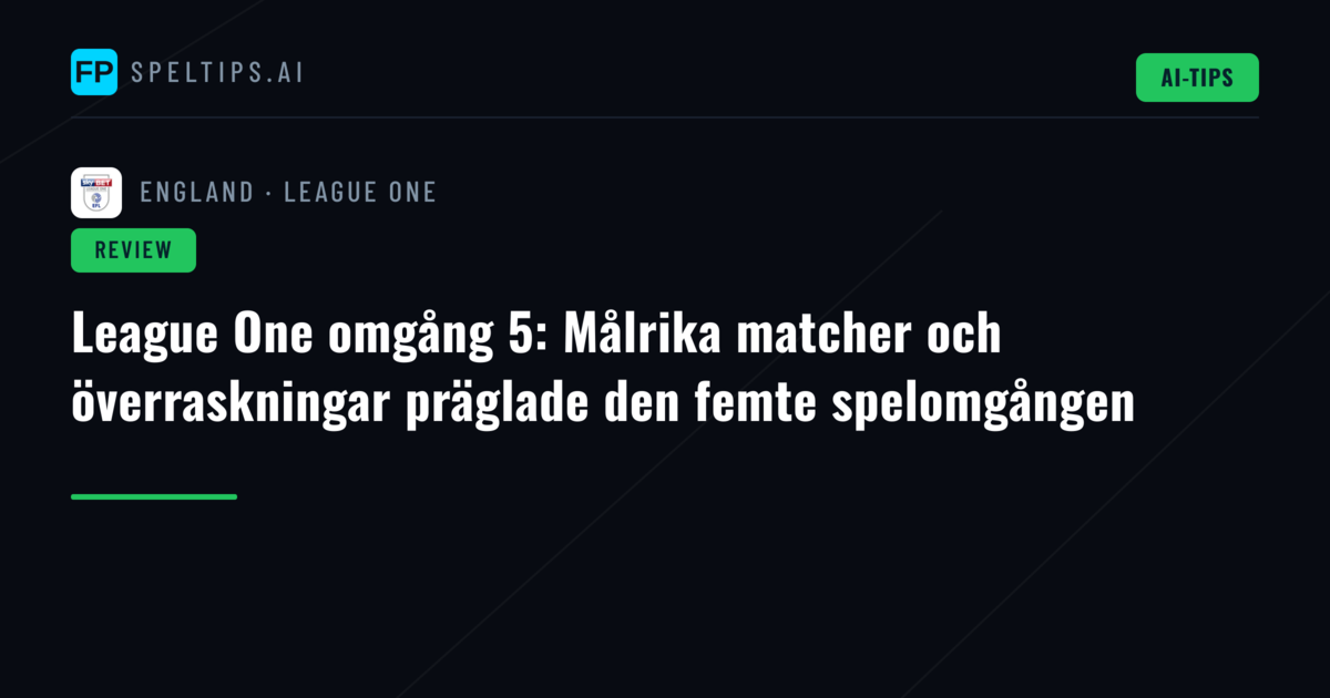 League One omgång 5: Målrika matcher och överraskningar präglade den femte spelomgången