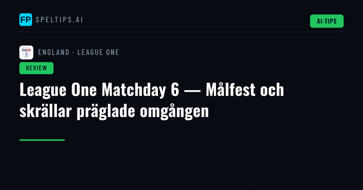League One Matchday 6 — Målfest och skrällar präglade omgången