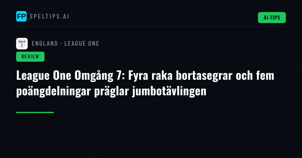 League One Omgång 7: Fyra raka bortasegrar och fem poängdelningar präglar jumbotävlingen