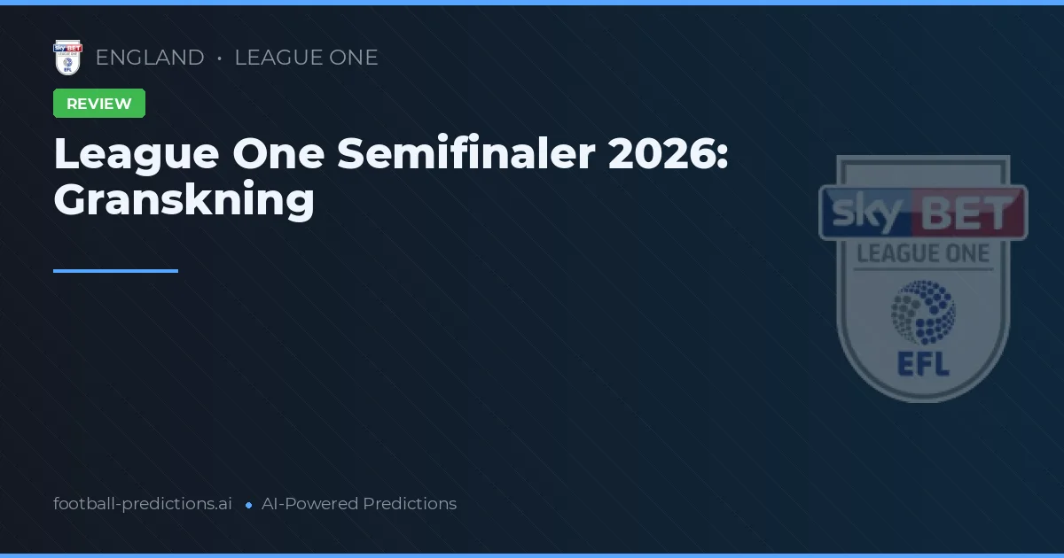 League One Semifinaler 2026: Granskning