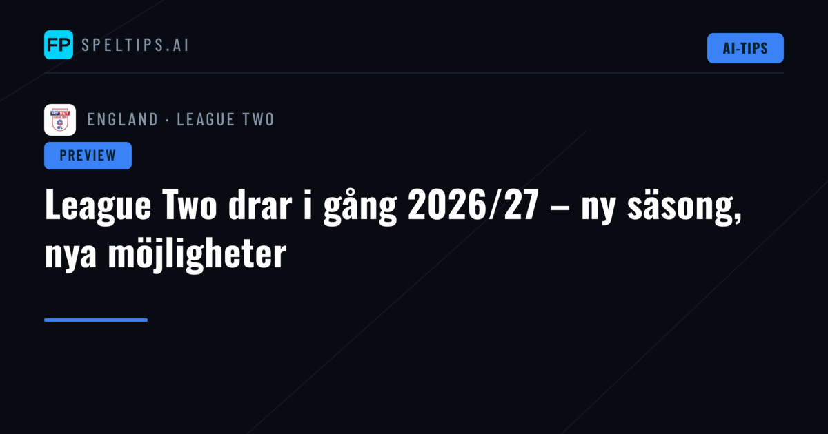 League Two drar i gång 2026/27 – ny säsong, nya möjligheter