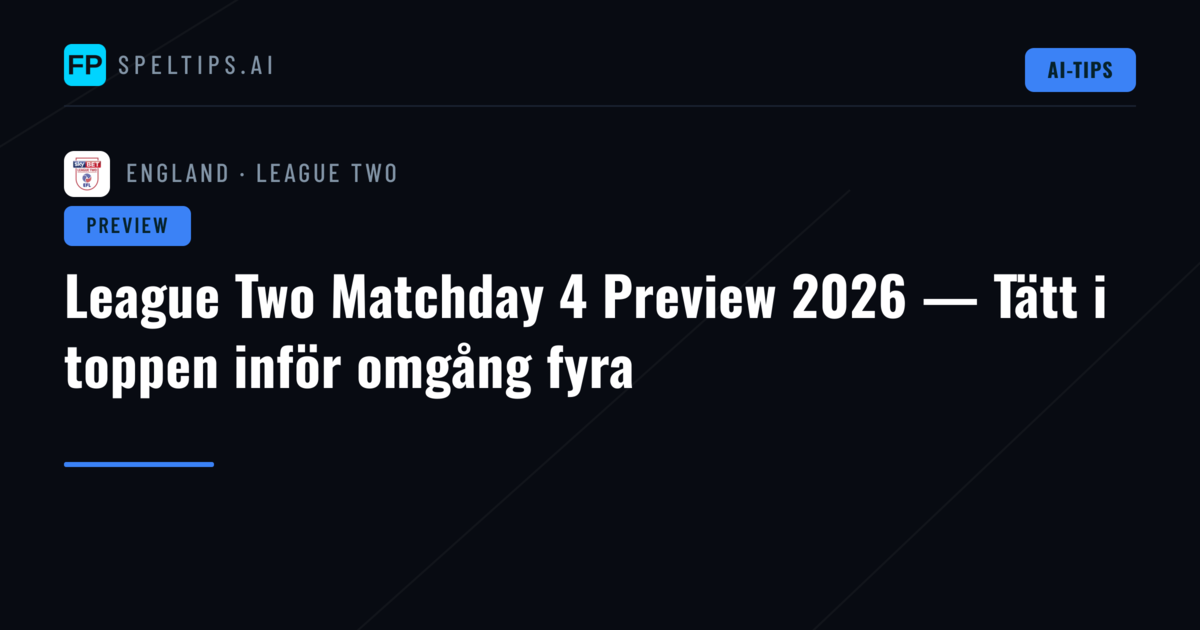 League Two Matchday 4 Preview 2026 — Tätt i toppen inför omgång fyra