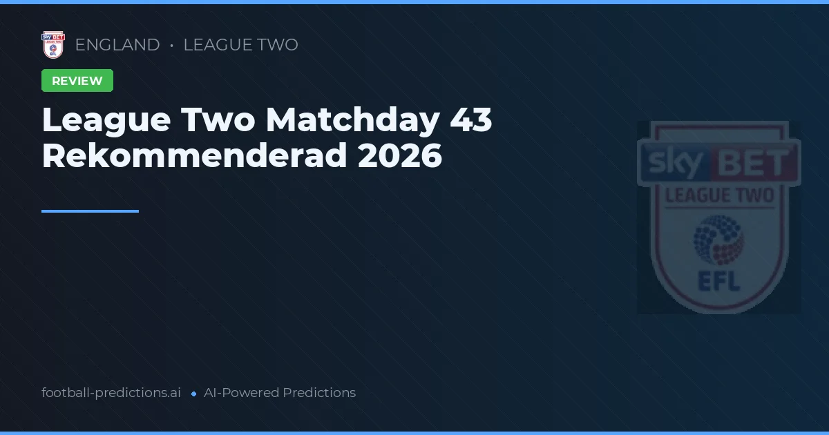 League Two Matchday 43 Rekommenderad 2026