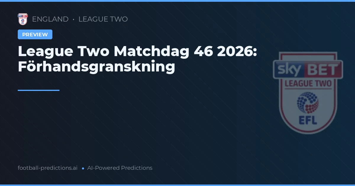 League Two Matchdag 46 2026: Förhandsgranskning