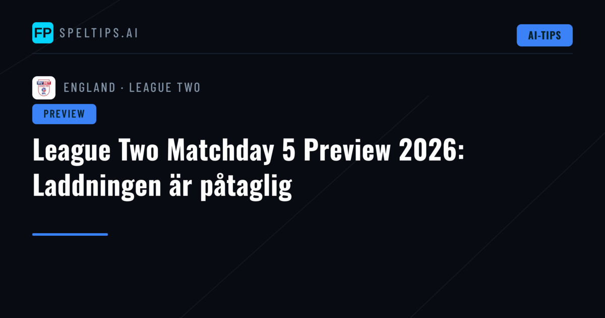 League Two Matchday 5 Preview 2026: Laddningen är påtaglig