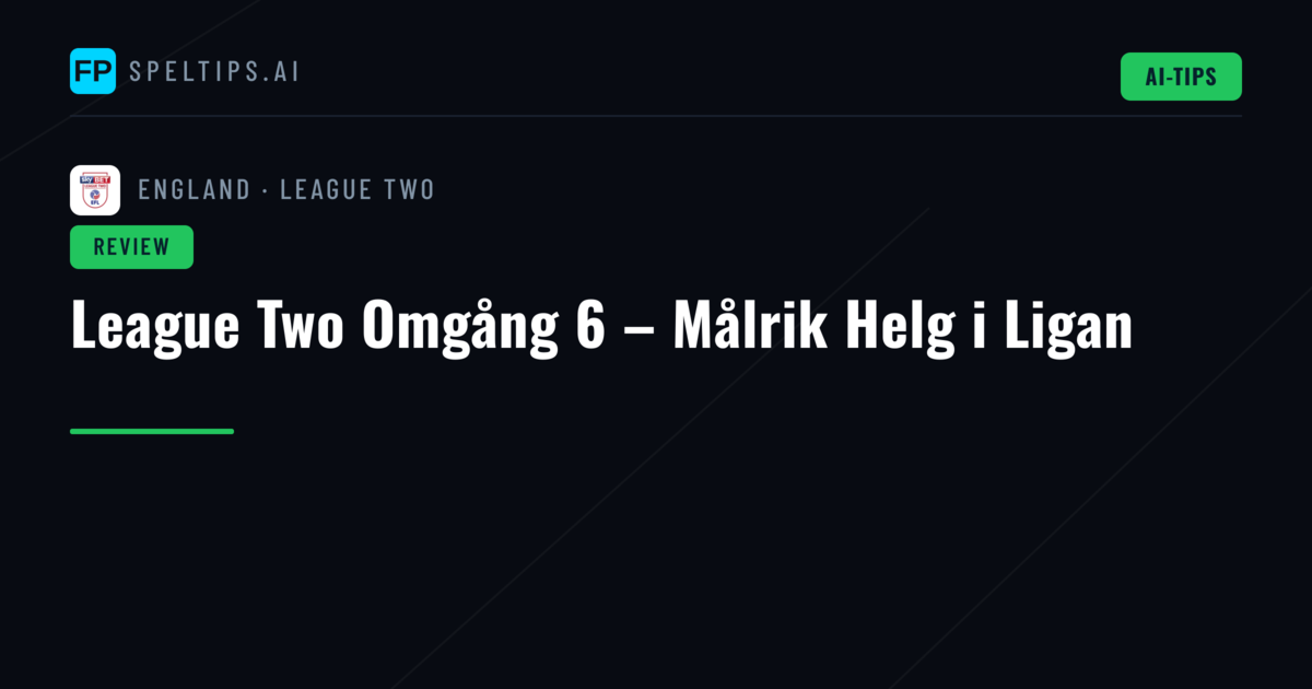 League Two Omgång 6 – Målrik Helg i Ligan