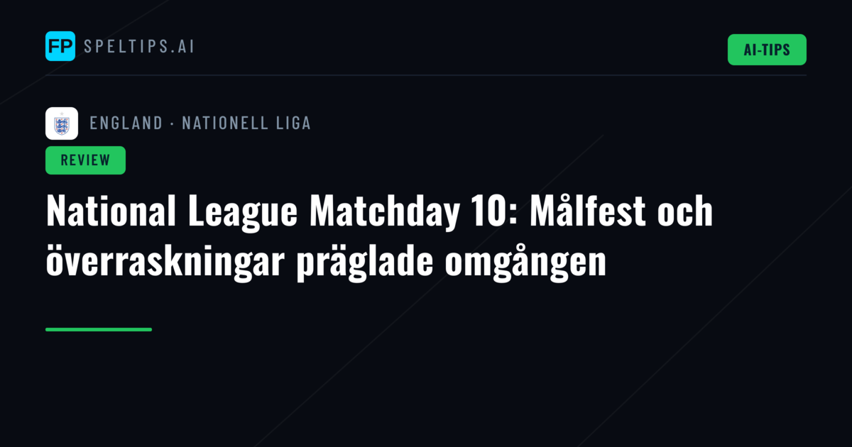 National League Matchday 10: Målfest och överraskningar präglade omgången