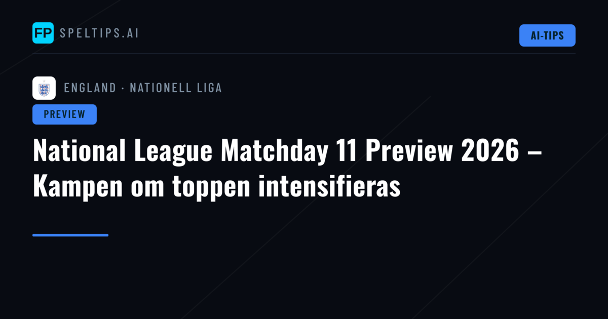 National League Matchday 11 Preview 2026 – Kampen om toppen intensifieras