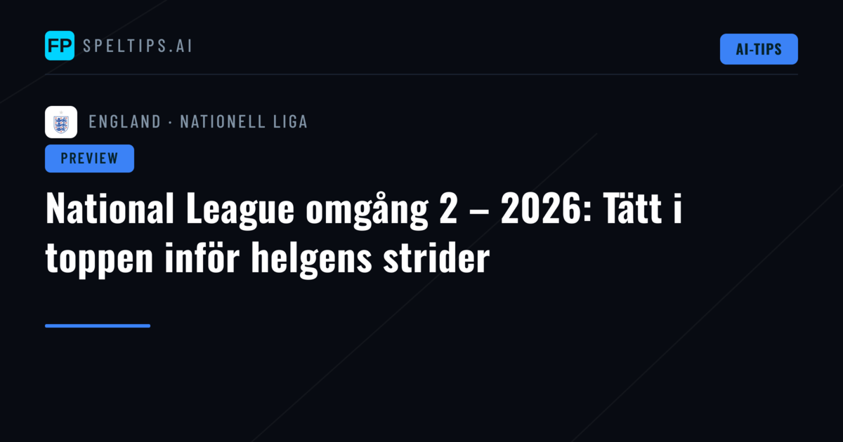 National League omgång 2 – 2026: Tätt i toppen inför helgens strider