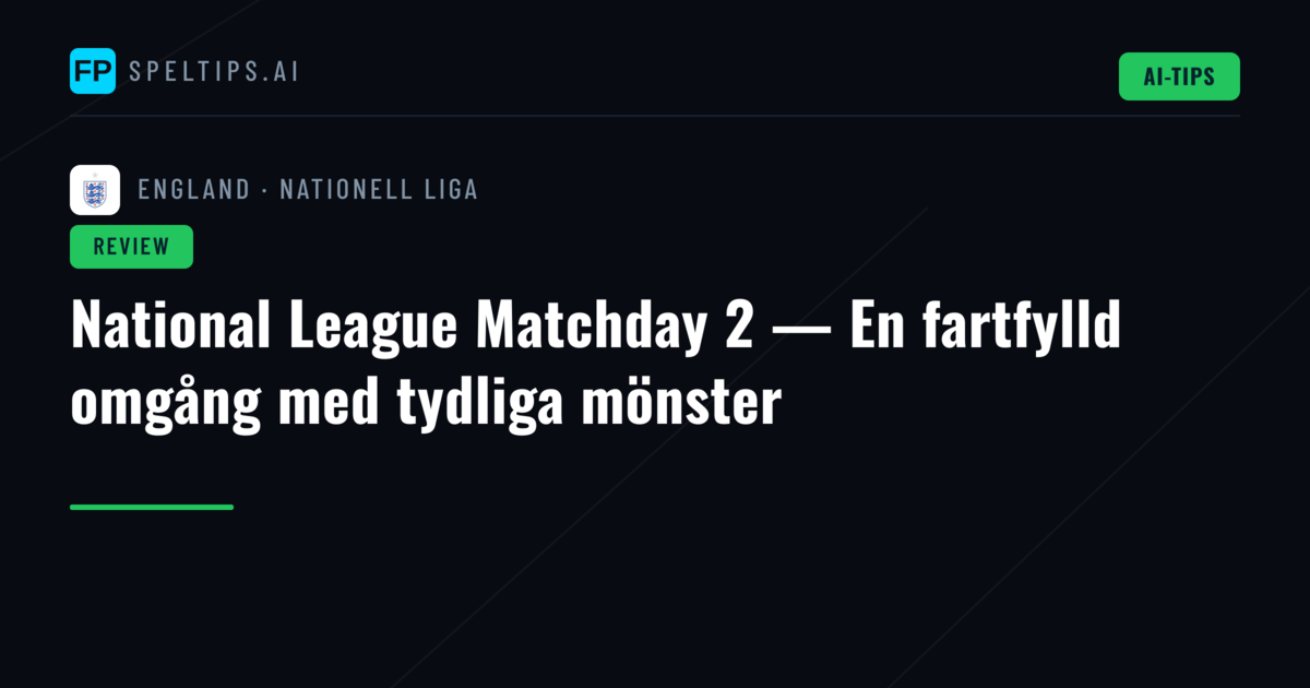 National League Matchday 2 — En fartfylld omgång med tydliga mönster
