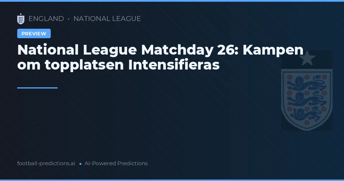 National League Matchday 26: Kampen om topplatsen Intensifieras