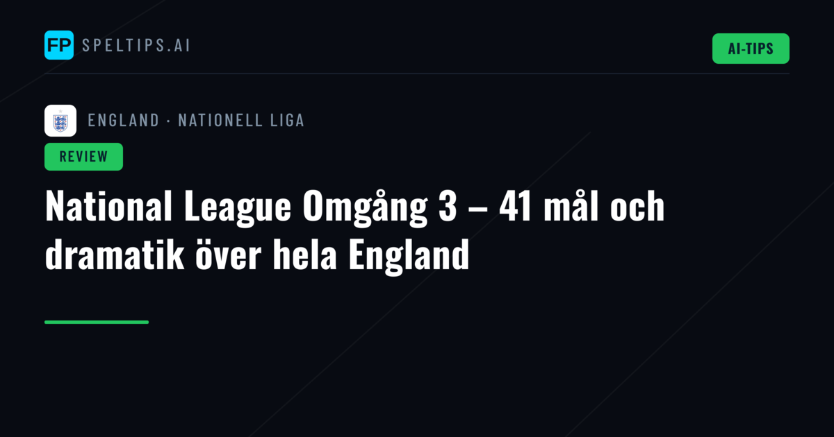 National League Omgång 3 – 41 mål och dramatik över hela England