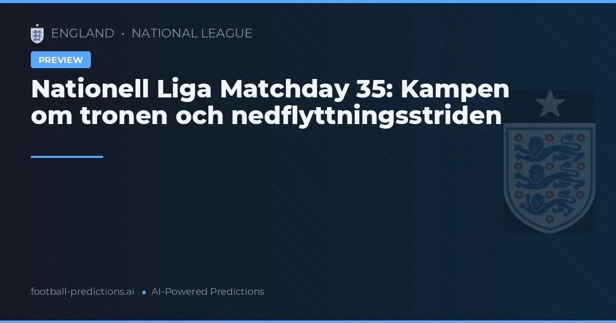 Nationell Liga Matchday 35: Kampen om tronen och nedflyttningsstriden