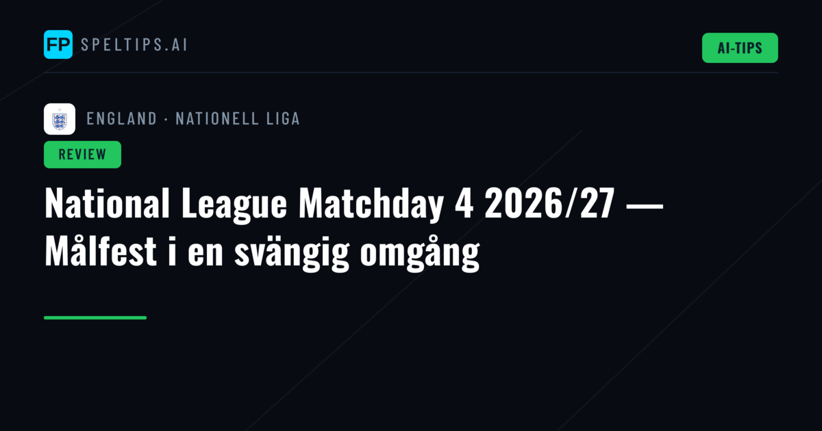 National League Matchday 4 2026/27 — Målfest i en svängig omgång