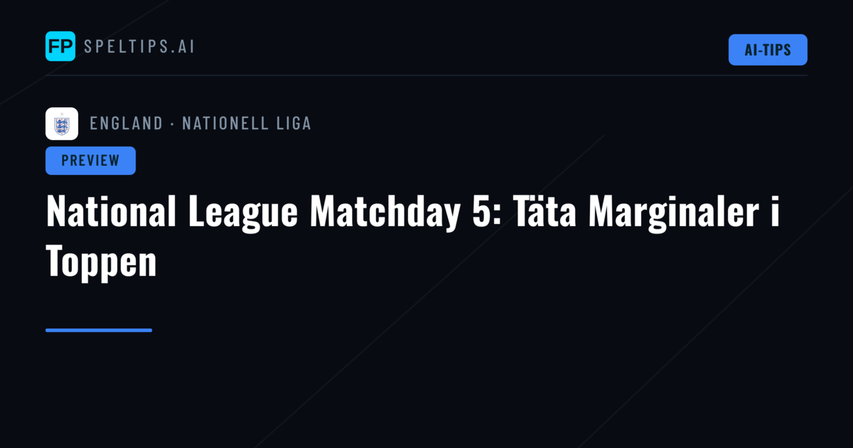 National League Matchday 5: Täta Marginaler i Toppen