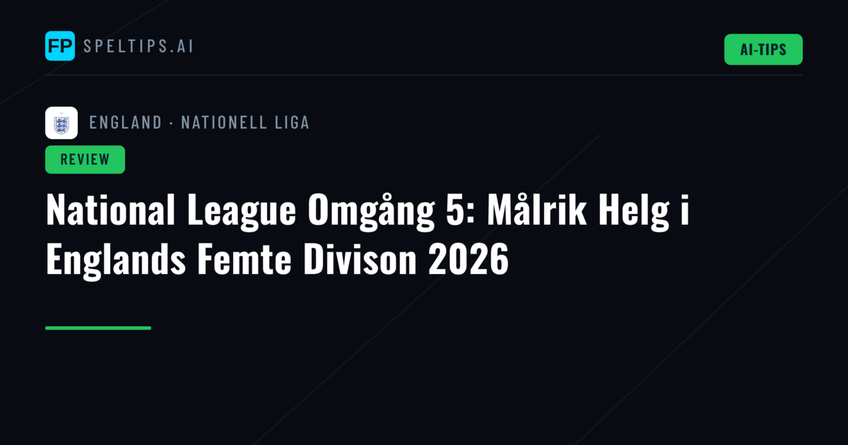 National League Omgång 5: Målrik Helg i Englands Femte Divison 2026