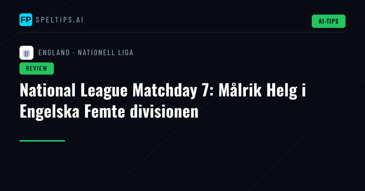 National League Matchday 7: Målrik Helg i Engelska Femte divisionen