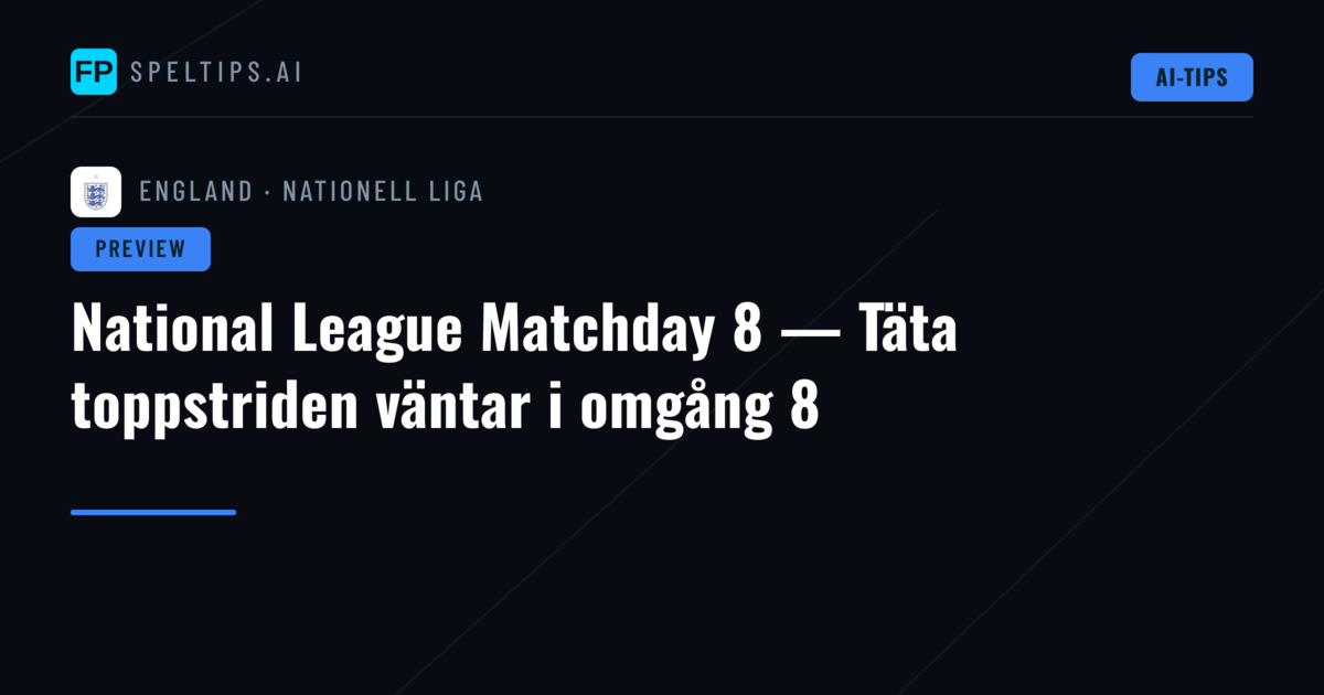 National League Matchday 8 — Täta toppstriden väntar i omgång 8