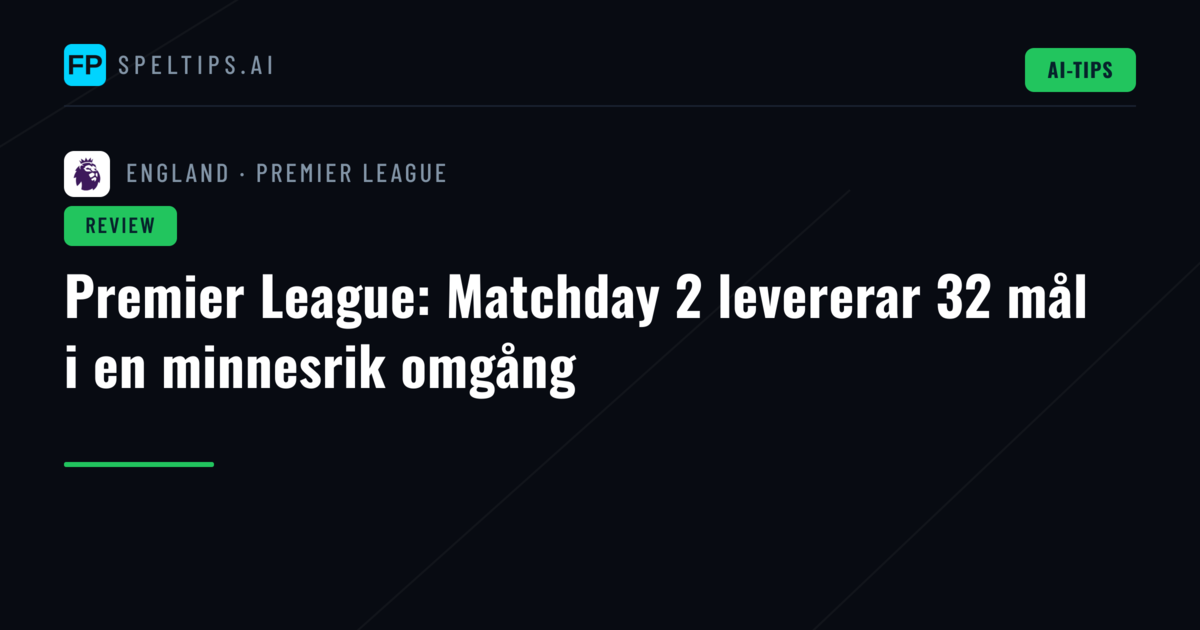 Premier League: Matchday 2 levererar 32 mål i en minnesrik omgång