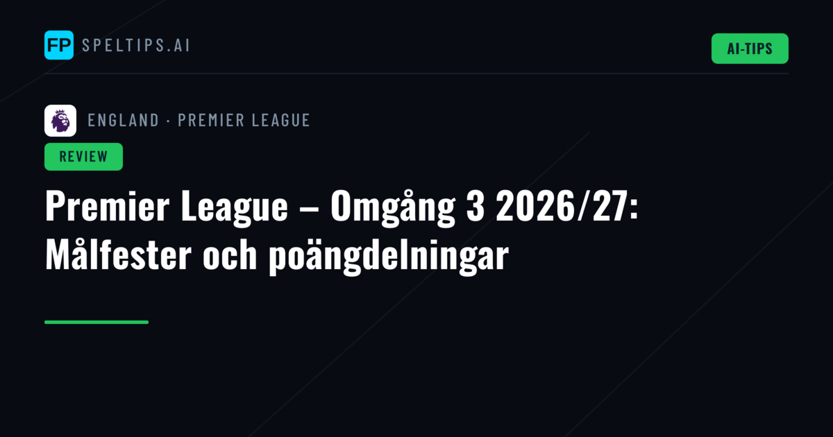 Premier League – Omgång 3 2026/27: Målfester och poängdelningar