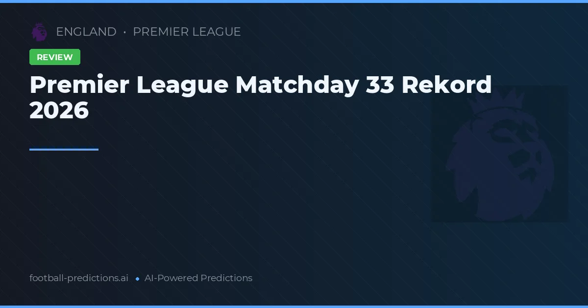 Premier League Matchday 33 Rekord 2026