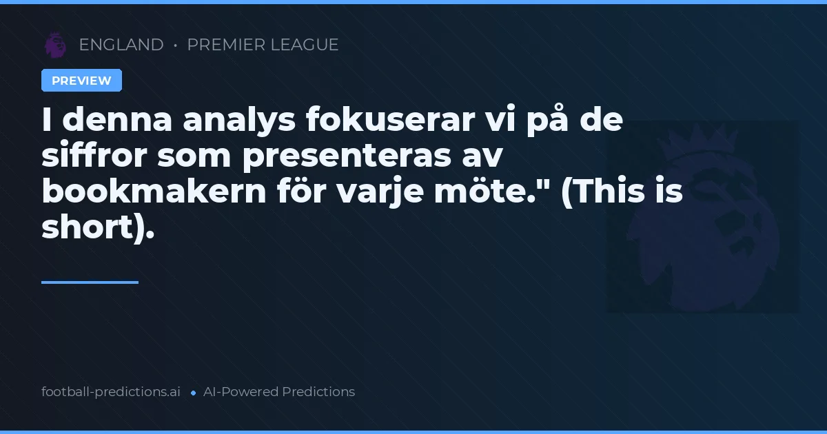 I denna analys fokuserar vi på de siffror som presenteras av bookmakern för varje möte." (This is short).