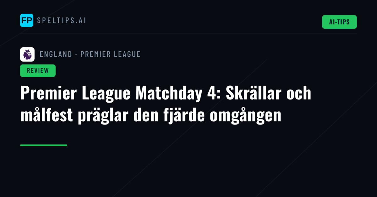 Premier League Matchday 4: Skrällar och målfest präglar den fjärde omgången