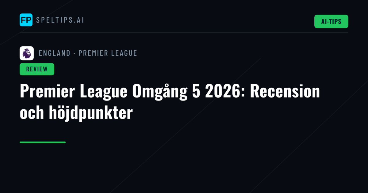 Premier League Omgång 5 2026: Recension och höjdpunkter