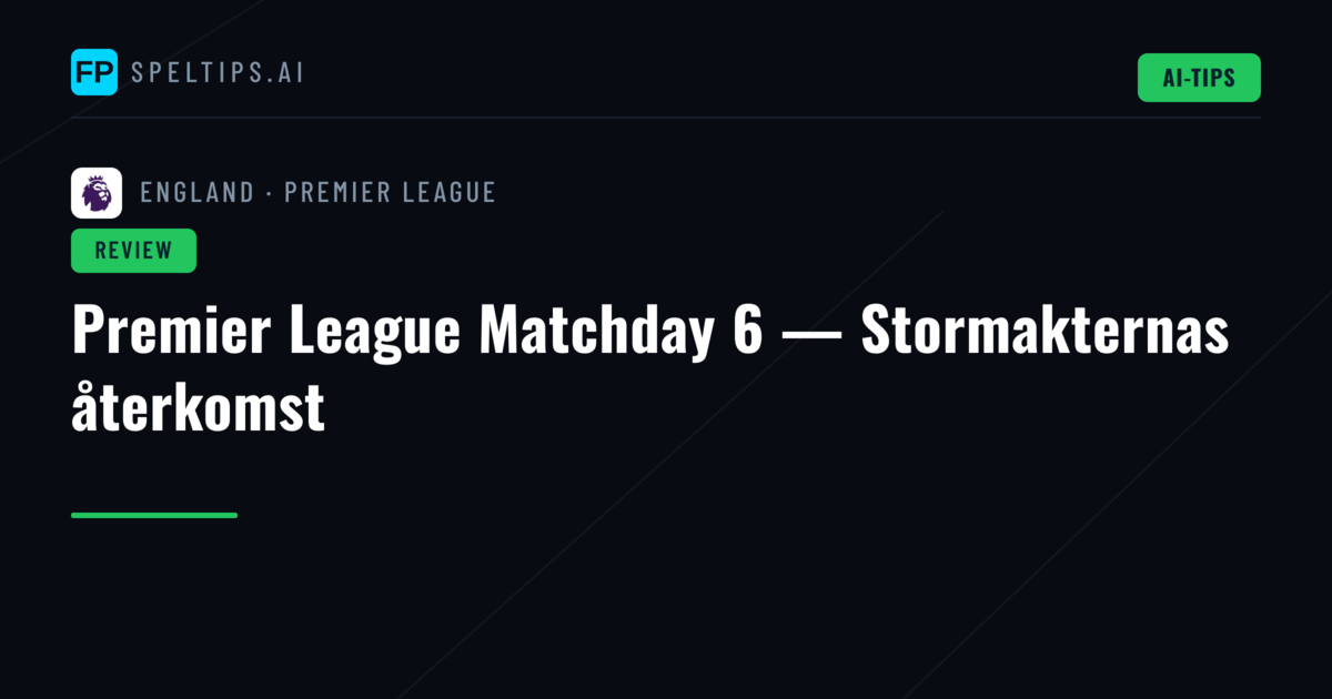 Premier League Matchday 6 — Stormakternas återkomst