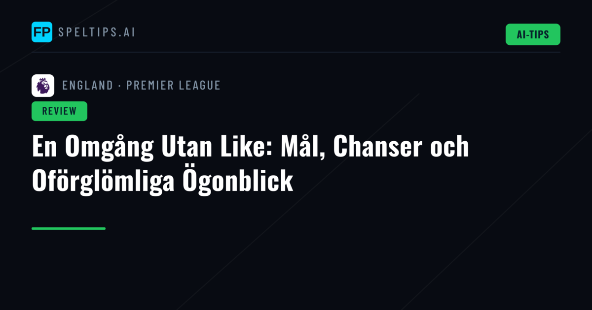 En Omgång Utan Like: Mål, Chanser och Oförglömliga Ögonblick