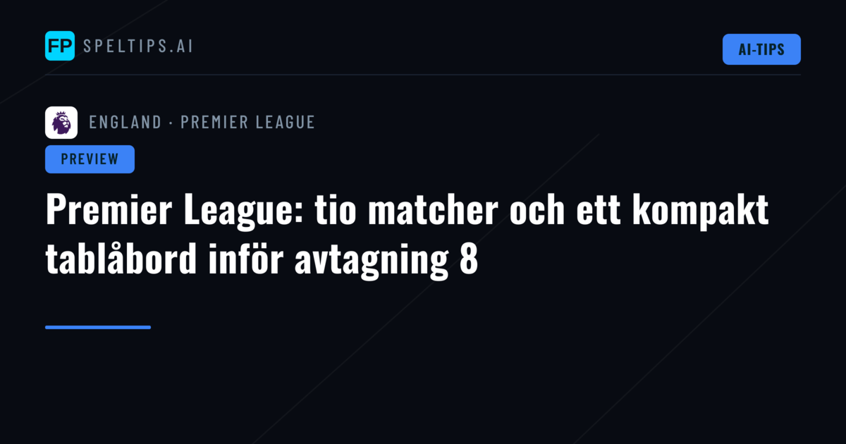 Premier League: tio matcher och ett kompakt tablåbord inför avtagning 8