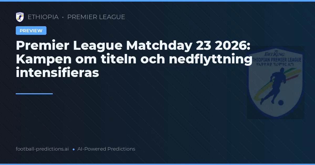 Premier League Matchday 23 2026: Kampen om titeln och nedflyttning intensifieras