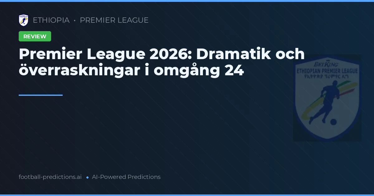 Premier League 2026: Dramatik och överraskningar i omgång 24