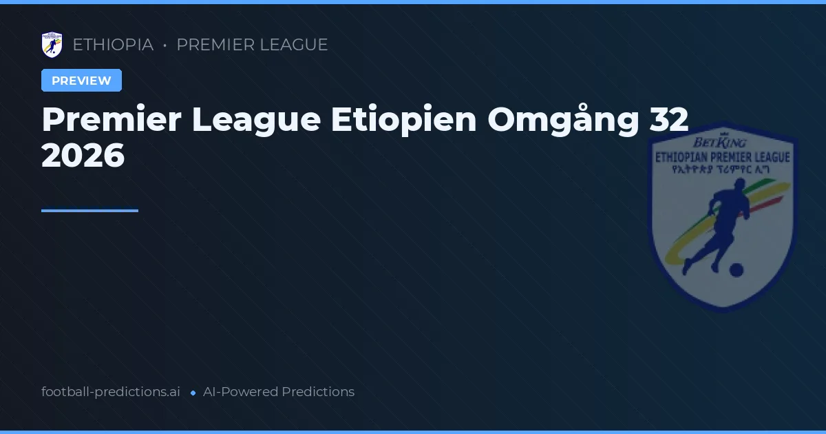 Premier League Etiopien Omgång 32 2026