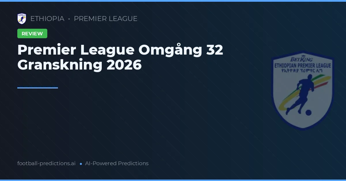 Premier League Omgång 32 Granskning 2026