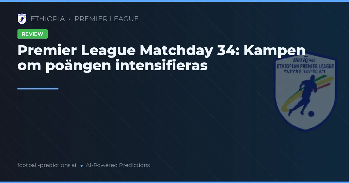 Premier League Matchday 34: Kampen om poängen intensifieras