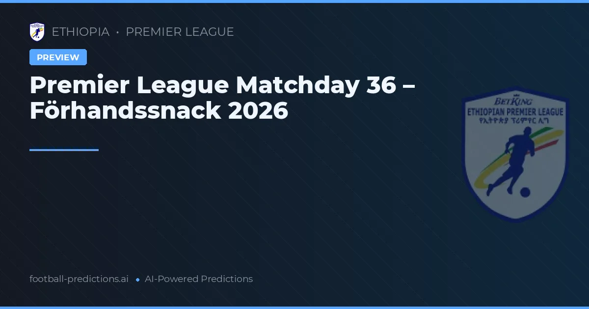 Premier League Matchday 36 – Förhandssnack 2026