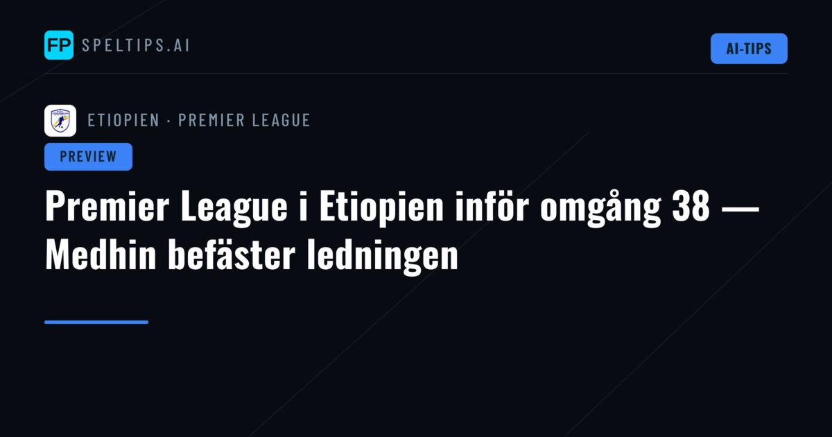 Premier League i Etiopien inför omgång 38 — Medhin befäster ledningen