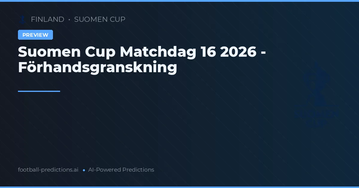 Suomen Cup Matchdag 16 2026 - Förhandsgranskning