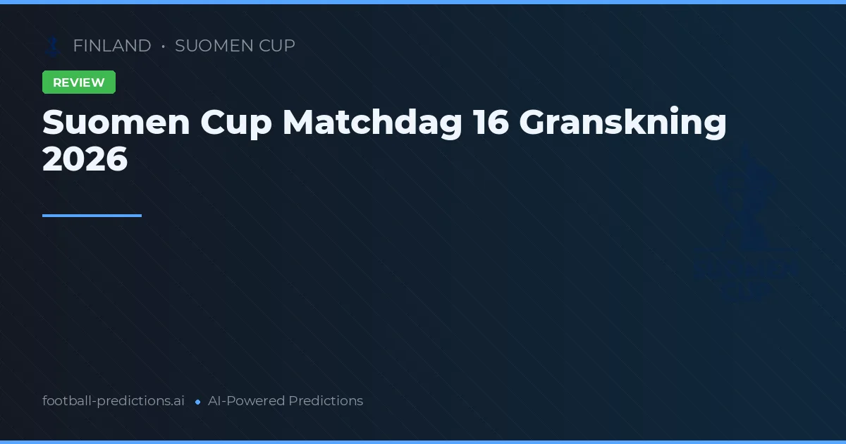 Suomen Cup Matchdag 16 Granskning 2026