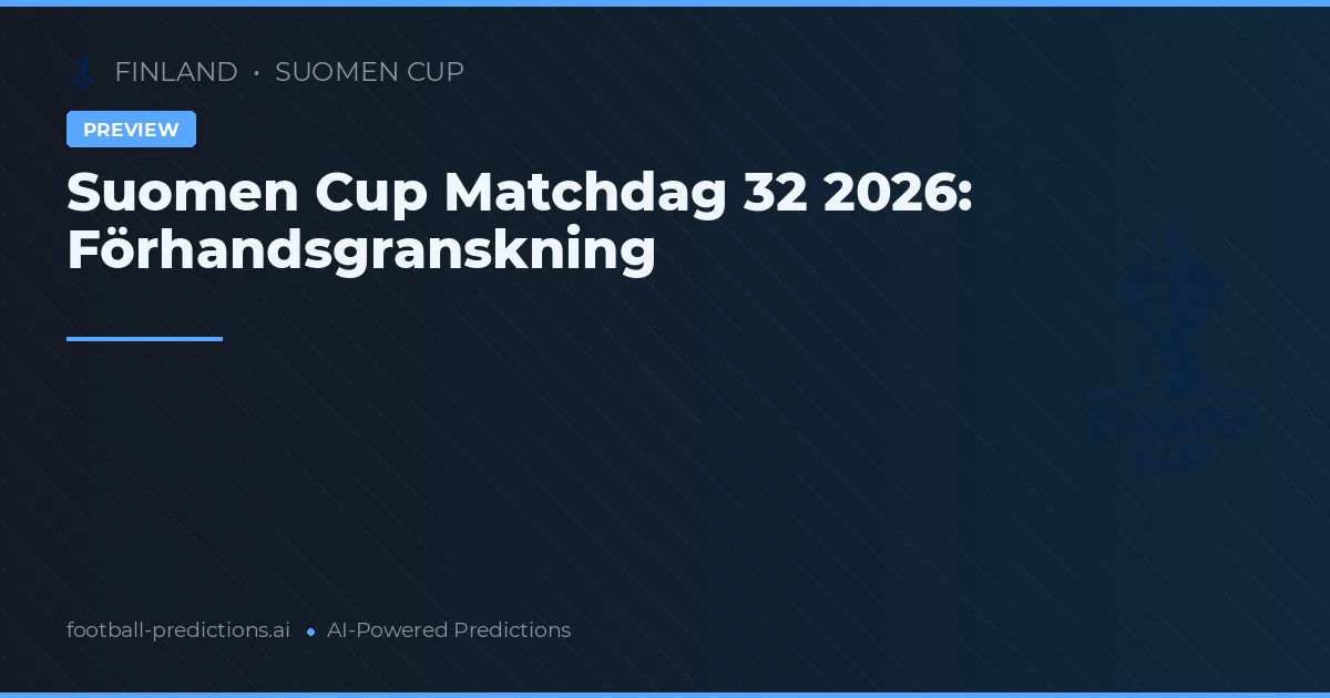 Suomen Cup Matchdag 32 2026: Förhandsgranskning
