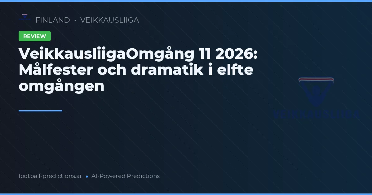 VeikkausliigaOmgång 11 2026: Målfester och dramatik i elfte omgången