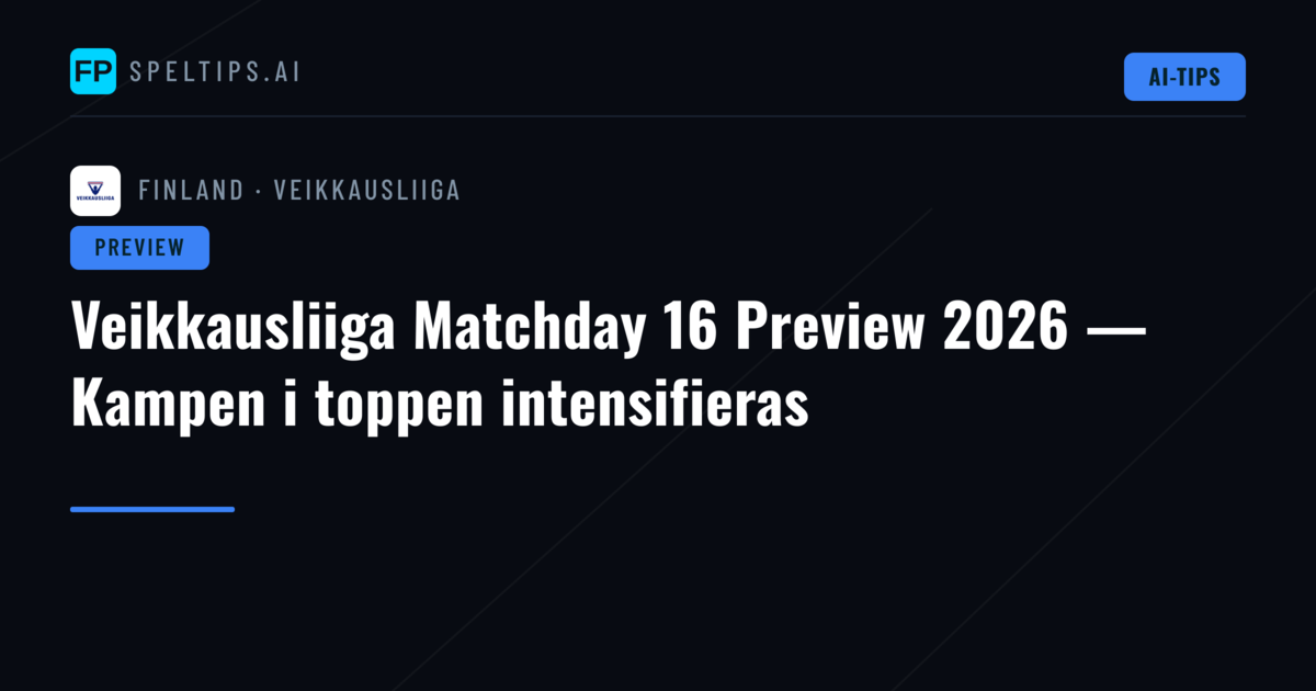 Veikkausliiga Matchday 16 Preview 2026 — Kampen i toppen intensifieras