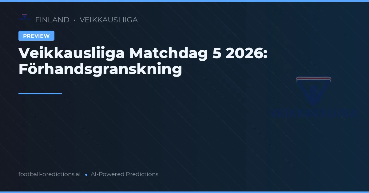 Veikkausliiga Matchdag 5 2026: Förhandsgranskning
