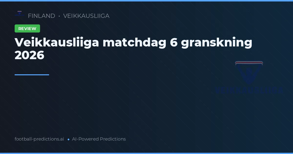 Veikkausliiga matchdag 6 granskning 2026