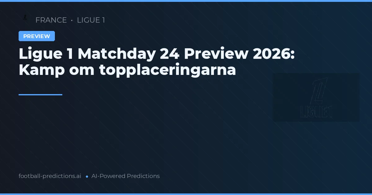 Ligue 1 Matchday 24 Preview 2026: Kamp om topplaceringarna