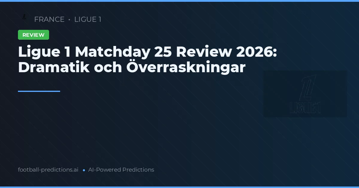 Ligue 1 Matchday 25 Review 2026: Dramatik och Överraskningar