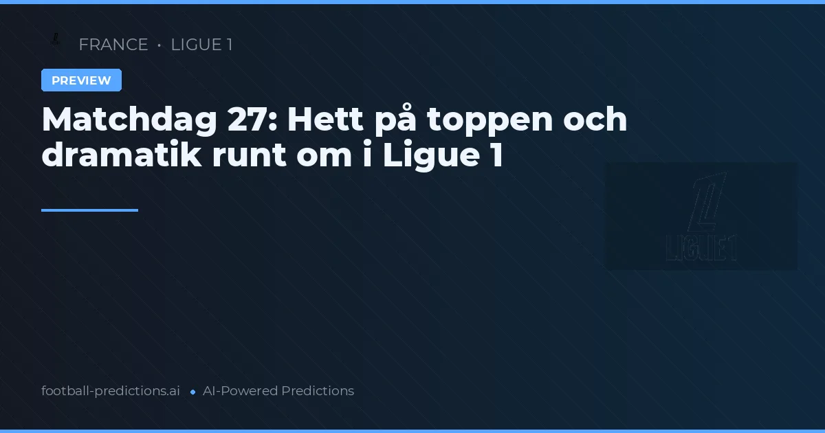 Matchdag 27: Hett på toppen och dramatik runt om i Ligue 1