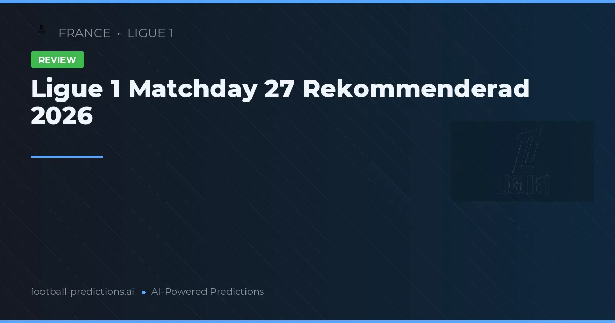 Ligue 1 Matchday 27 Rekommenderad 2026